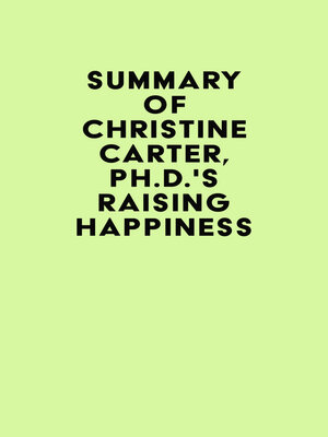 cover image of Summary of Christine Carter, Ph.D.'s Raising Happiness